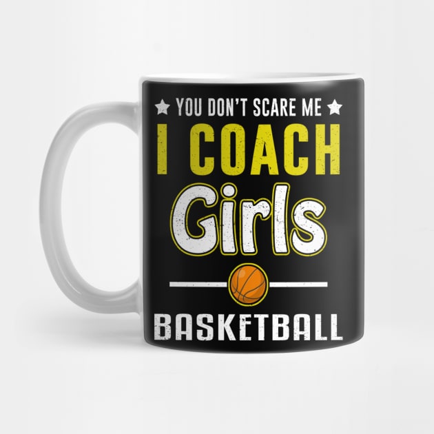 You Can't Scare Me I Coach Girls Basketball by juliannacarolann46203